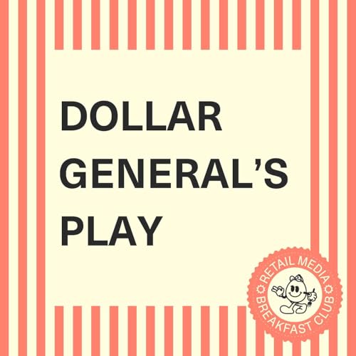 Dollar General&rsquo;s Retail Media Power Play: The Full-Stack Strategy Unlocking Brand Dollars