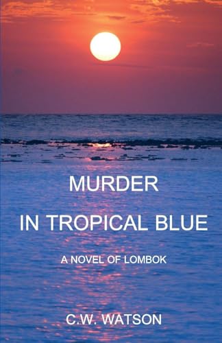 Murder In Tropical Blue: A Novel Of Lombok (Lontar-Godown)