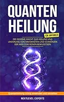 Quantenheilung F?r Anf?nger - Die Geheime Macht Zur Heilung und Linderung Von Krankheiten und Schmerzen - der Weg Zum Reinen Bewusstsein : Quantenheilung Richtig Anwenden und Verstehen 1691691399 Book Cover