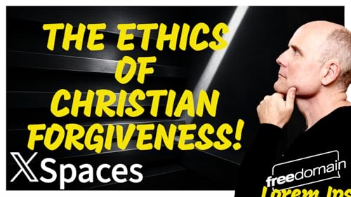 6106 The Ethics of Christian Forgiveness! Twitter/X Space