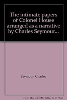 Hardcover The intimate papers of Colonel House arranged as a narrative by Charles Seymour... Book