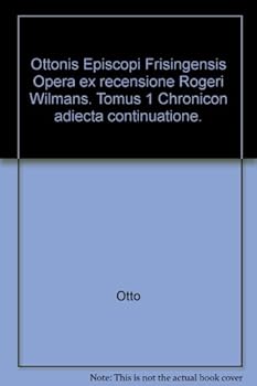 Hardcover Ottonis Episcopi Frisingensis Opera ex recensione Rogeri Wilmans. Tomus 1 Chronicon adiecta continuatione. [Latin] Book