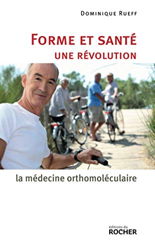 Editions du Rocher - Forme et santé, une révolution : la médecine orthomoléculaire