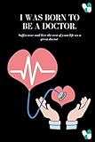 i was born to be a doctor suffer now and live the rest of your life as a great doctor: lined notebook / journal gift, 120 pages, size 6x9, soft cover, matte finish