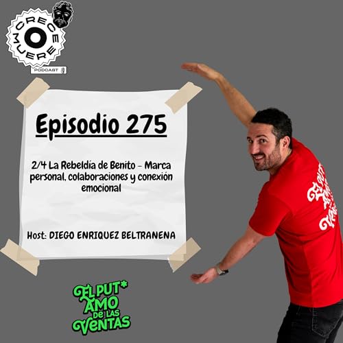 Episodio #275 - 2/4 La Rebeldía de Benito - Marca personal, colaboraciones y conexión emocional