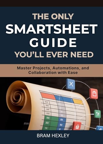 The Only Smartsheet Guide You’ll Ever Need: Master Projects, Automations, and Collaboration with Ease
