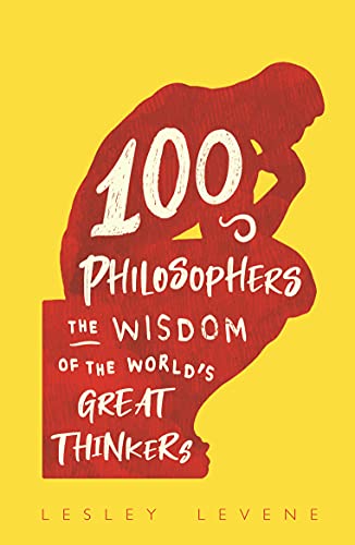100 Philosophers: The Wisdom of the World's Great Thinkers
