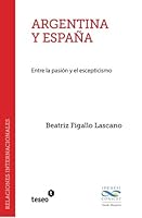 Argentina y España: Entre la pasión y el escepticismo (Spanish Edition) 9877230089 Book Cover