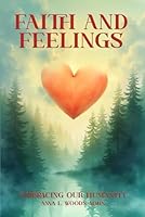 Faith and Feelings: Embracing Our Humanity B0F6D65K3T Book Cover