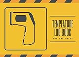  TEMPERATURE LOG BOOK FOR EMPLOYEES: Keep Track of the body temperature of your staff, patients, visitors or clients  Up to 1000 records.