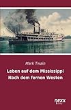 Leben auf dem Mississippi / Nach dem fernen Westen - Mark Twain