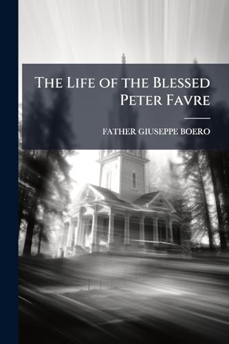 The Life of the Blessed Peter Favre