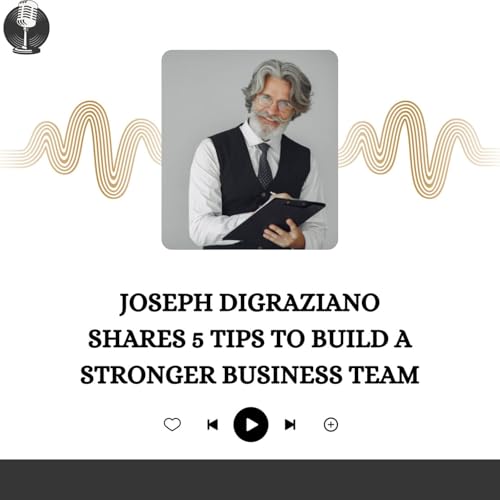『Joseph DiGraziano Shares 5 Tips to Build a Stronger Business Team』のカバーアート