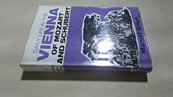 Daily Life in the Vienna of Mozart and Schubert