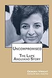Uncompromised: The Lupe Anguiano Story