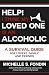 Help! I Think My Loved One Is an Alcoholic: A Survival Guide for Lovers, Family, and Friends