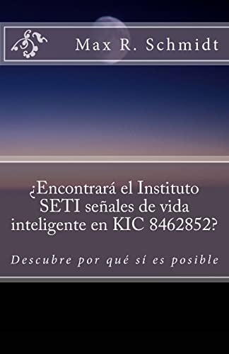 ¿Encontrará el Instituto SETI señales de vida inteligente en KIC 8462852?: Descubre por qué sí es posible (Spanish Edition)