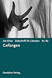  Am Erker. Zeitschrift für Literatur: Heft Nr. 80: Gefangen: Zeitschrift für Literatur. Heft 80: Gefangen
