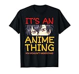 Its An Anime Thing You Wouldn't Understand Manga Series T-Shirt