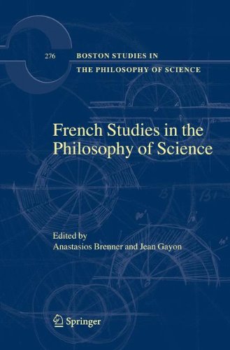 French Studies in the Philosophy of Science: Contemporary Research in France (Boston Studies in the Philosophy and History of Science)