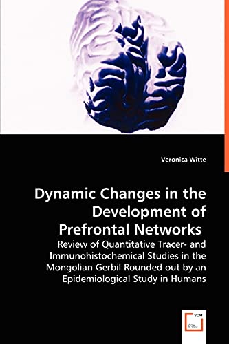 Dynamic Changes in the Development of Prefrontal Networks: Review of Quantitative Tracer- and Immunohistochemical Studies in the Mongolian Gerbil Rounded out by an Epidemiological Study in Humans
