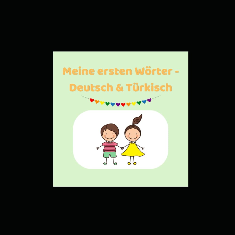 Meine ersten Wörter - Deutsch & Türkisch: Ein liebevollgestaltetes zweisprachiges Wörterbuch für Kinder