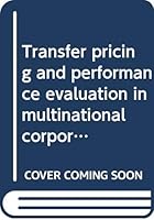 Transfer pricing and performance evaluation in multinational corporations: A survey study 0030620473 Book Cover