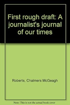 First rough draft: A journalist's journal of our times