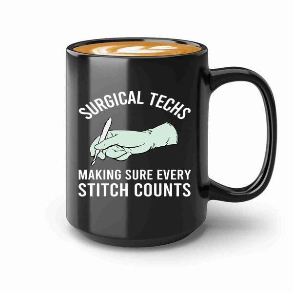 Surgical techs Coffee Mug 15oz Black -Making sure every - medical hospital Funny Quotes care medicine uniform professional stethoscope surgical surgery sickness