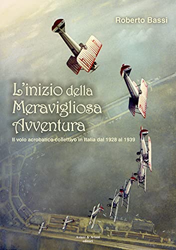 L'inizio della meravigliosa avventura. Il volo acrobatico collettivo in Italia dal 1928 al 1939