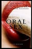 ORAL SEX GUIDE: Step by step instructions to Deep Throat the Right Way and Maximize Your Pleasure
