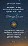 Who Are You?: Rethinking Selfhood and Your Foundations of Identity (Life: Food For Thought Book 1)
