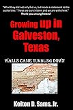 Growing up in Galveston, Texas: Walls Came Tumbling Down (Autobiography of the Life of Kelton Sams, Jr.)