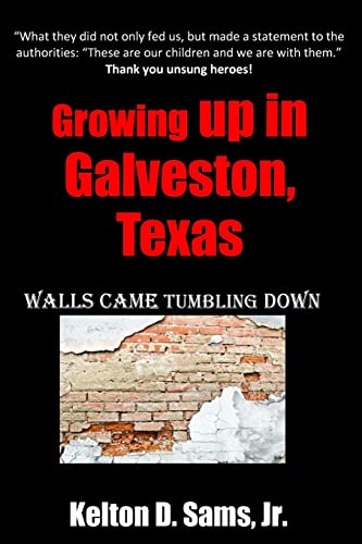 Growing up in Galveston, Texas: Walls Came Tumbling Down (Autobiography of the Life of Kelton Sams, Jr.)