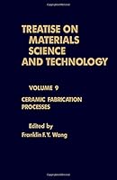 Treatise on Materials Science and Technology (Vol. 9): Ceramic Fabrication Processes 0123418097 Book Cover