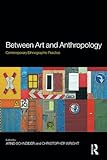 Between Art and Anthropology (Contemporary Ethnographic Practice)