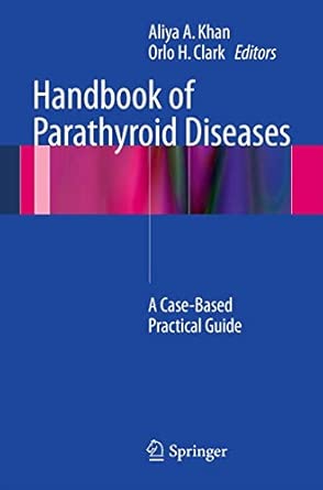 Handbook of Parathyroid Diseases: A Case-Based Practical Guide 2012th Edition Handbook of Parathyroid Diseases: A Case-Based Practical Guide 2012th Edition book cover