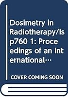 Dosimetry in Radiotherapy/Isp760 1: Proceedings of an International Symposium on Dosimetry in Radiotherapy (International Atomic Energy Agency Proceedings Series) 9200100880 Book Cover
