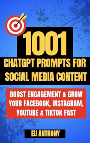 1001 ChatGPT Prompts for Social Media Content: Boost Engagement & Grow Your Facebook, Instagram, YouTube & TikTok Fast (English Edition)