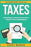 Taxes: Everything You Need to Know About Taxes For Your Small Business - Sole Proprietorship, Startup, & LLC