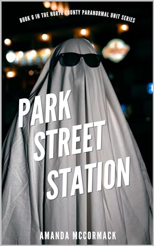 Park Street Station: North County Paranormal Unit #6