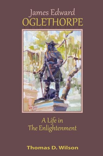 James Edward Oglethorpe: A Life in the Enlightenment