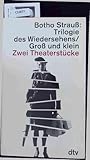 Trilogie des Wiedersehens Theaterstück Groß und klein Szenen. - Botho Strauß 