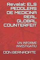 Revelat: ELS PEDDLERS DE MEDICINA REAL GLOBAL COUNTERFEIT: UN INFORME INVESTIGATIU (Catalan Edition) B08FKSKGYF Book Cover