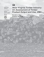 West Virginia Timber Industry: An Assessment of Timber Product Output and Use,20 1507566808 Book Cover