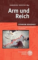 Arm und Reich : Sammelband der Vortrage des Studium Generale der Ruprecht-Karls-Universitat Heidelberg Im Wintersemester 2012/2013 3825363988 Book Cover