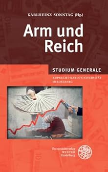 Paperback Arm Und Reich: Sammelband Der Vortrage Des Studium Generale Der Ruprecht-Karls-Universitat Heidelberg Im Wintersemester 2012/2013 [German] Book