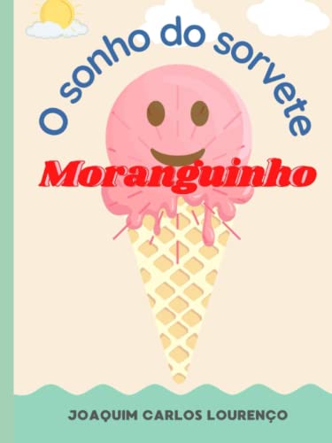 O sonho do sorvete Moranguinho (Portuguese Edition) - Lourenço, Joaquim Carlos