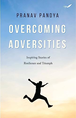 Overcoming Adversities: Inspiring Stories of Resilience and Triumph