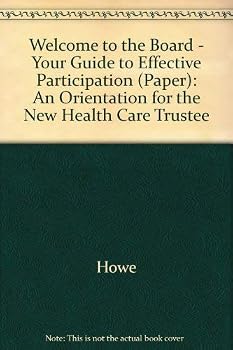 Welcome to the Board - Your Guide to Effective Participation (Paper): An Orientation for the New Health Care Trustee